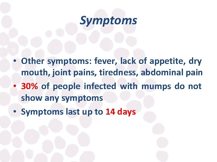 Symptoms • Other symptoms: fever, lack of appetite, dry mouth, joint pains, tiredness, abdominal