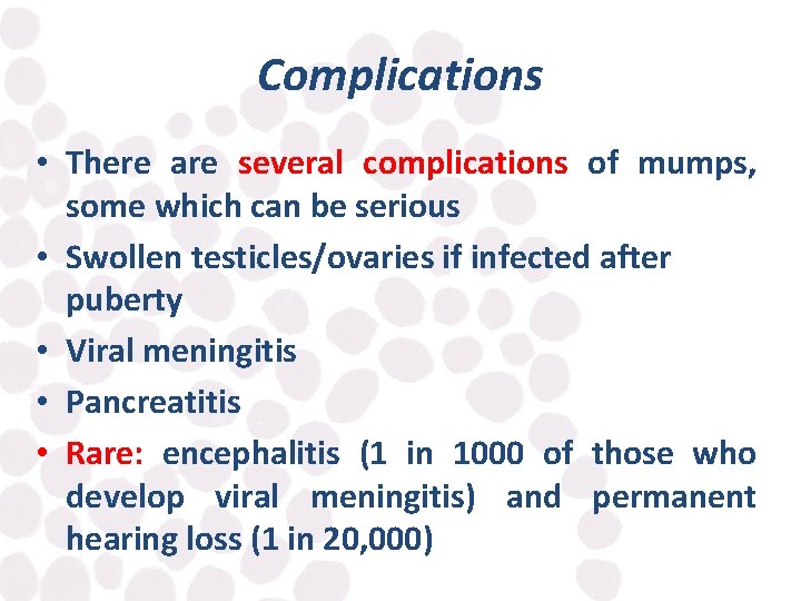 Complications • There are several complications of mumps, some which can be serious •