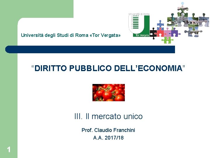Università degli Studi di Roma «Tor Vergata» “DIRITTO PUBBLICO DELL’ECONOMIA” III. Il mercato unico