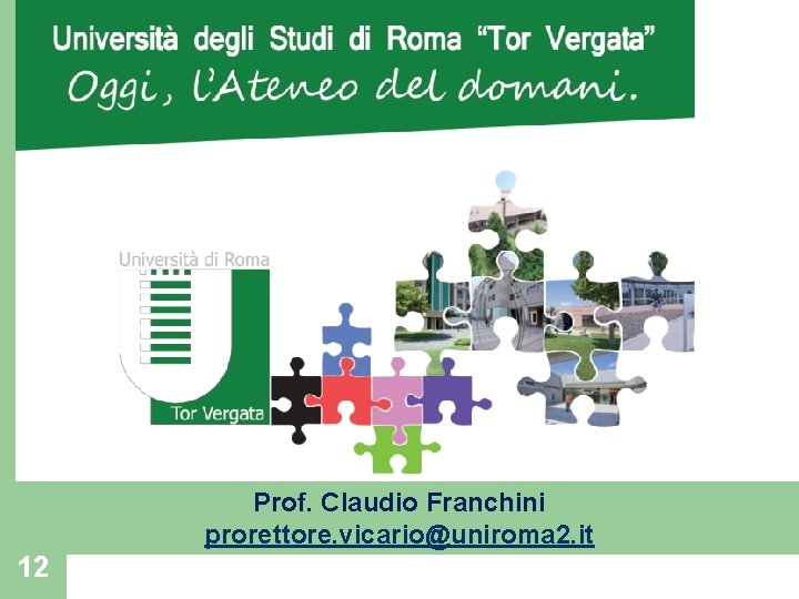 Prof. Claudio Franchini prorettore. vicario@uniroma 2. it 12 