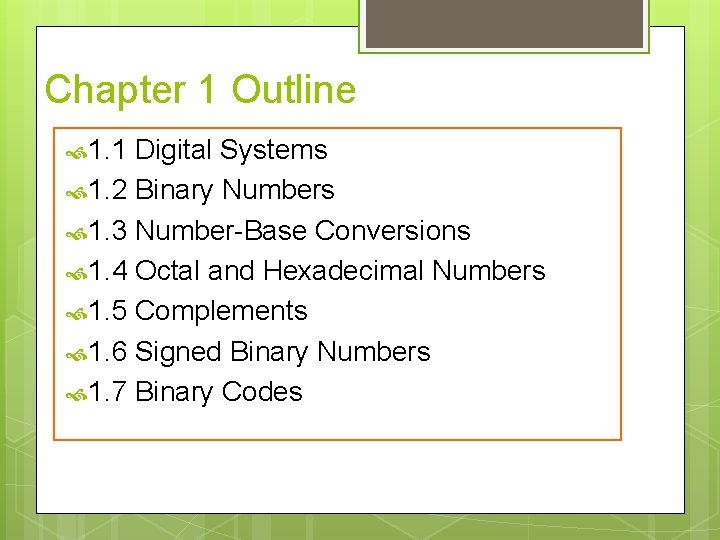 Chapter 1 Outline 1. 1 Digital Systems 1. 2 Binary Numbers 1. 3 Number-Base