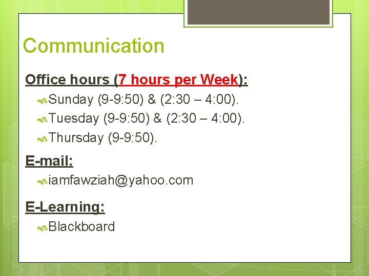 Communication Office hours (7 hours per Week): Sunday (9 -9: 50) & (2: 30