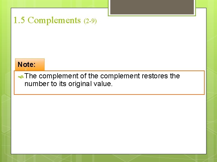 1. 5 Complements (2 -9) Note: The complement of the complement restores the number