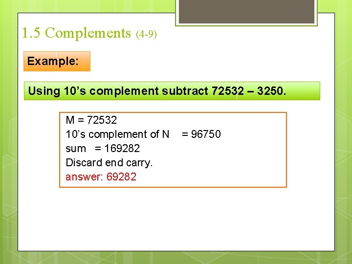 1. 5 Complements (4 -9) Example: Using 10’s complement subtract 72532 – 3250. M