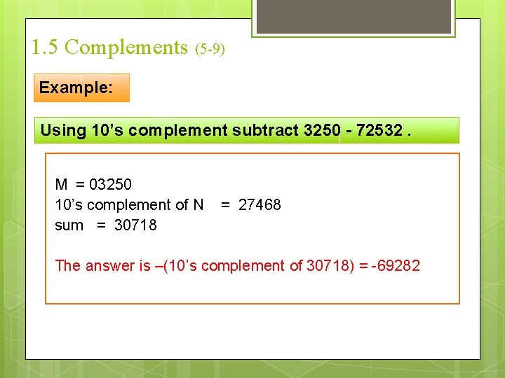 1. 5 Complements (5 -9) Example: Using 10’s complement subtract 3250 - 72532. M