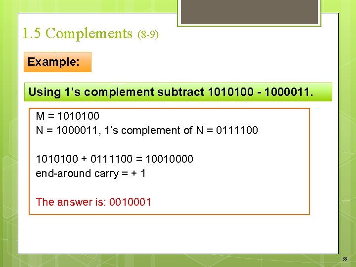 1. 5 Complements (8 -9) Example: Using 1’s complement subtract 1010100 - 1000011. M
