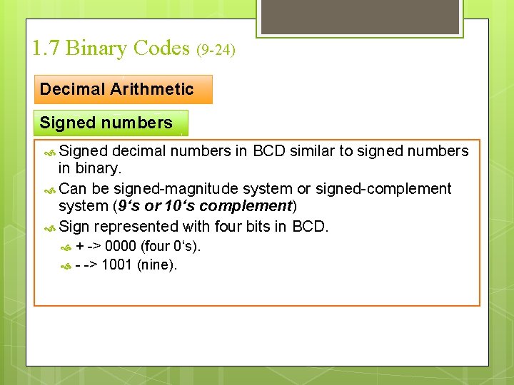 1. 7 Binary Codes (9 -24) Decimal Arithmetic Signed numbers Signed decimal numbers in