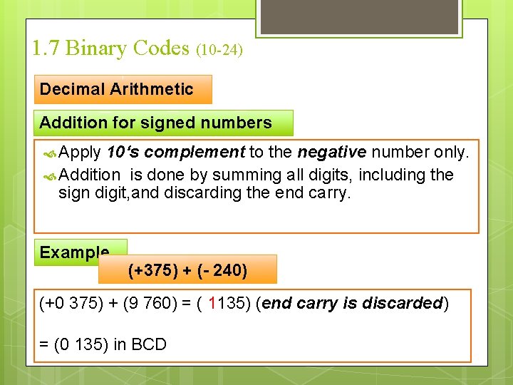 1. 7 Binary Codes (10 -24) Decimal Arithmetic Addition for signed numbers Apply 10‘s
