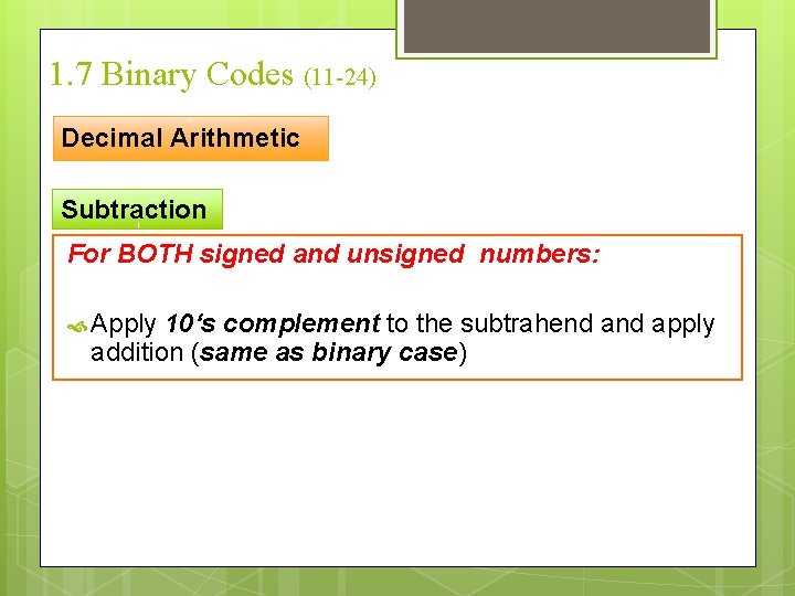 1. 7 Binary Codes (11 -24) Decimal Arithmetic Subtraction For BOTH signed and unsigned