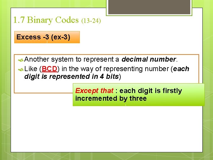 1. 7 Binary Codes (13 -24) Excess -3 (ex-3) Another system to represent a