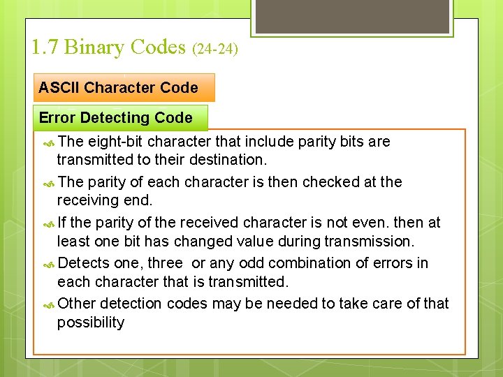 1. 7 Binary Codes (24 -24) ASCII Character Code Error Detecting Code The eight-bit