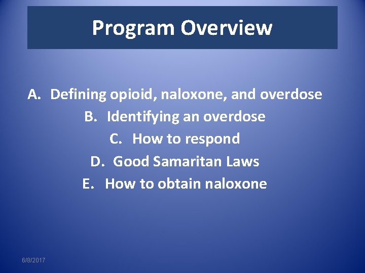Program Overview A. Defining opioid, naloxone, and overdose B. Identifying an overdose C. How