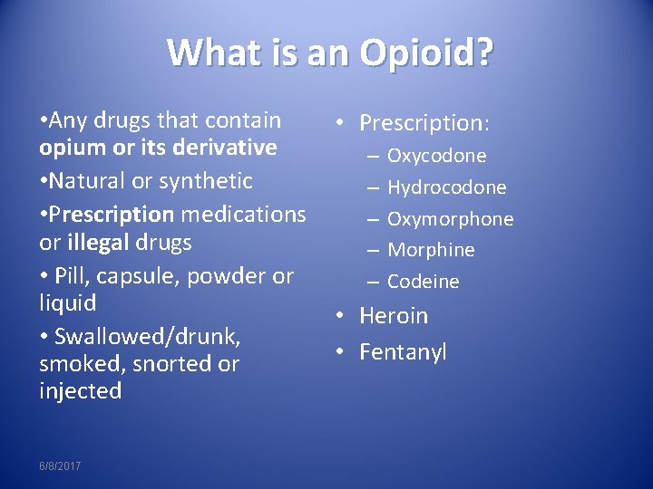 What is an Opioid? • Any drugs that contain • Prescription: opium or its
