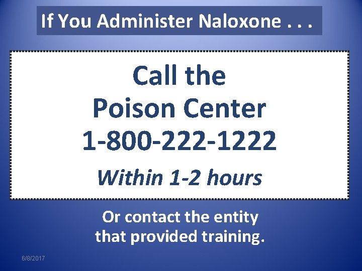 If You Administer Naloxone. . . Call the Poison Center 1 -800 -222 -1222