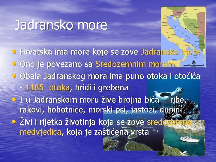 Jadransko more • Hrvatska ima more koje se zove Jadransko more • Ono je