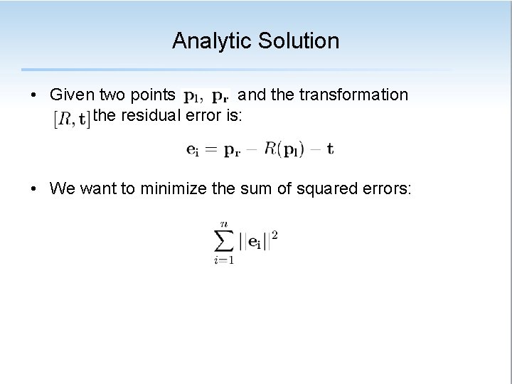 Analytic Solution • Given two points and the transformation the residual error is: •