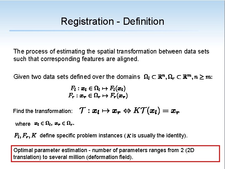 Registration - Definition The process of estimating the spatial transformation between data sets such