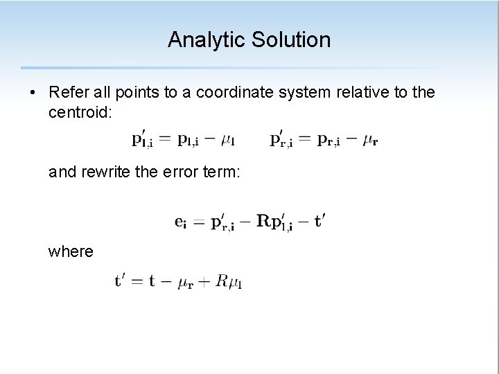 Analytic Solution • Refer all points to a coordinate system relative to the centroid: