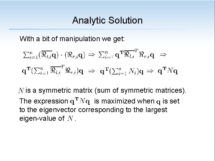 Analytic Solution With a bit of manipulation we get: is a symmetric matrix (sum