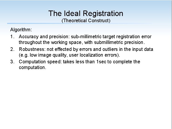 The Ideal Registration (Theoretical Construct) Algorithm: 1. Accuracy and precision: sub-millimetric target registration error