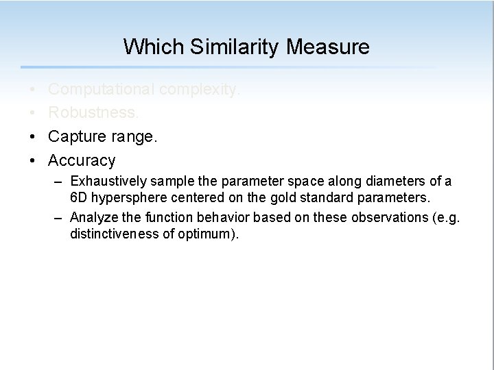 Which Similarity Measure • • Computational complexity. Robustness. Capture range. Accuracy – Exhaustively sample