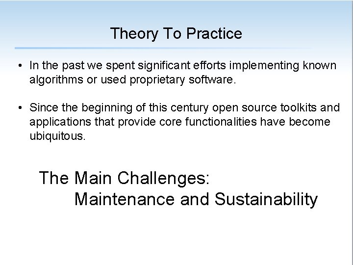 Theory To Practice • In the past we spent significant efforts implementing known algorithms