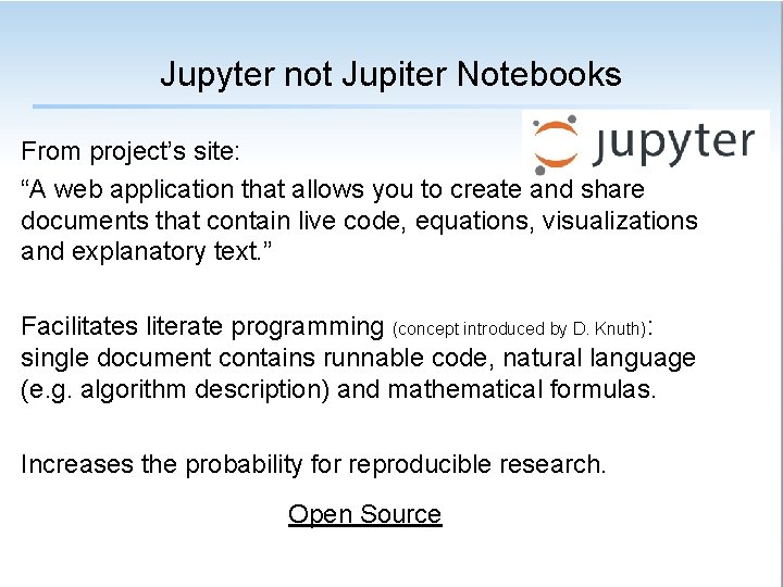 Jupyter not Jupiter Notebooks From project’s site: “A web application that allows you to