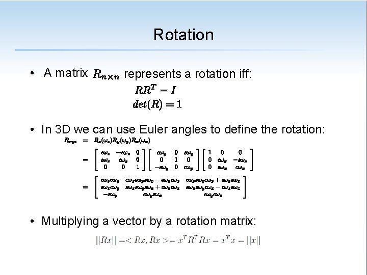 Rotation • A matrix represents a rotation iff: • In 3 D we can