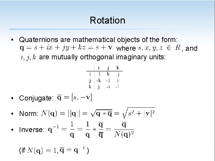 Rotation • Quaternions are mathematical objects of the form: where , and are mutually