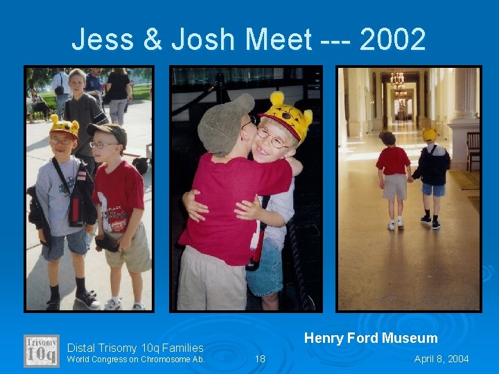 Jess & Josh Meet --- 2002 Distal Trisomy 10 q Families World Congress on