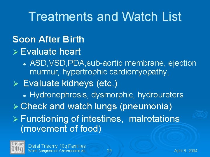 Treatments and Watch List Soon After Birth Ø Evaluate heart l Ø ASD, VSD,