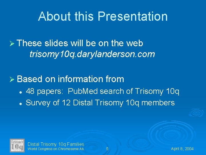 About this Presentation Ø These slides will be on the web trisomy 10 q.