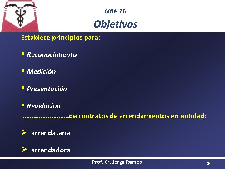 NIIF 16 Objetivos Establece principios para: § Reconocimiento § Medición § Presentación § Revelación