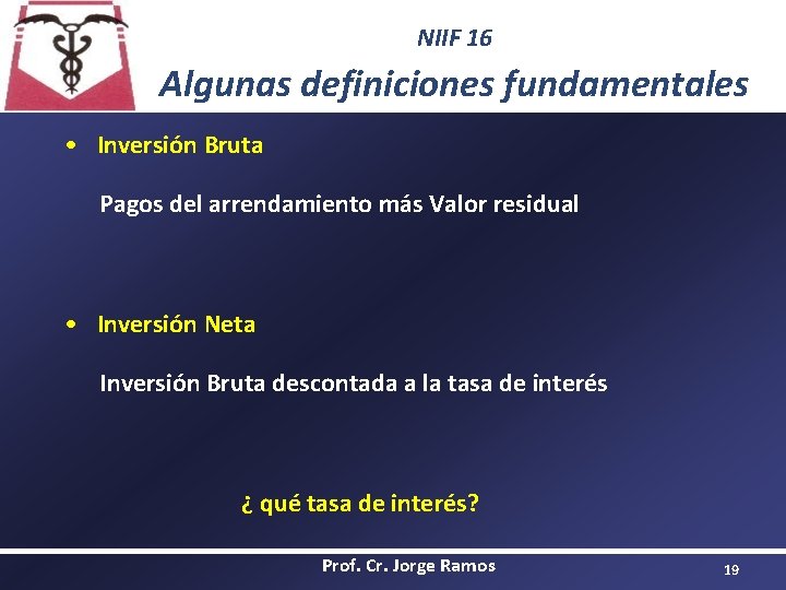 NIIF 16 Algunas definiciones fundamentales • Inversión Bruta Pagos del arrendamiento más Valor residual