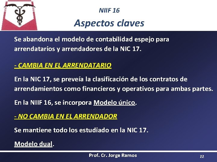 NIIF 16 Aspectos claves Se abandona el modelo de contabilidad espejo para arrendatarios y