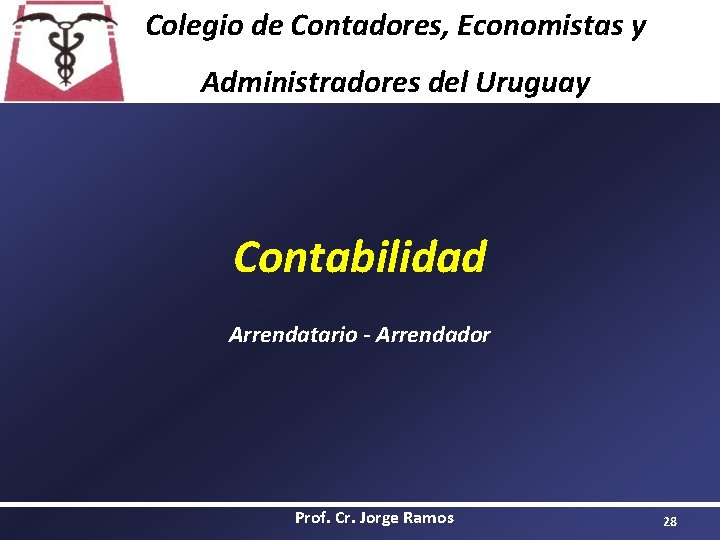 Colegio de Contadores, Economistas y Administradores del Uruguay Contabilidad Arrendatario - Arrendador Prof. Cr.