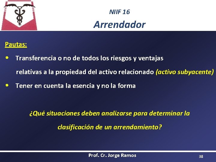 NIIF 16 Arrendador Pautas: • Transferencia o no de todos los riesgos y ventajas