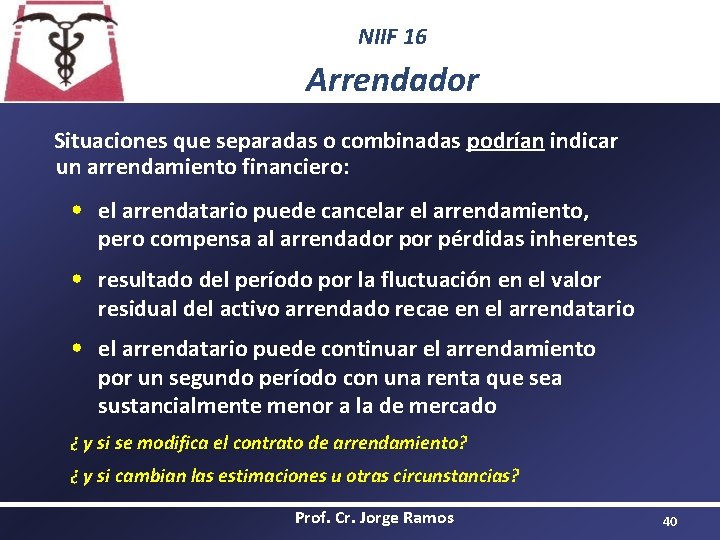 NIIF 16 Arrendador Situaciones que separadas o combinadas podrían indicar un arrendamiento financiero: •