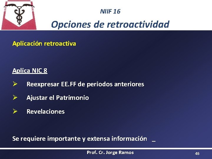 NIIF 16 Opciones de retroactividad Aplicación retroactiva Aplica NIC 8 Ø Reexpresar EE. FF