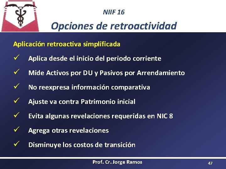 NIIF 16 Opciones de retroactividad Aplicación retroactiva simplificada ü Aplica desde el inicio del