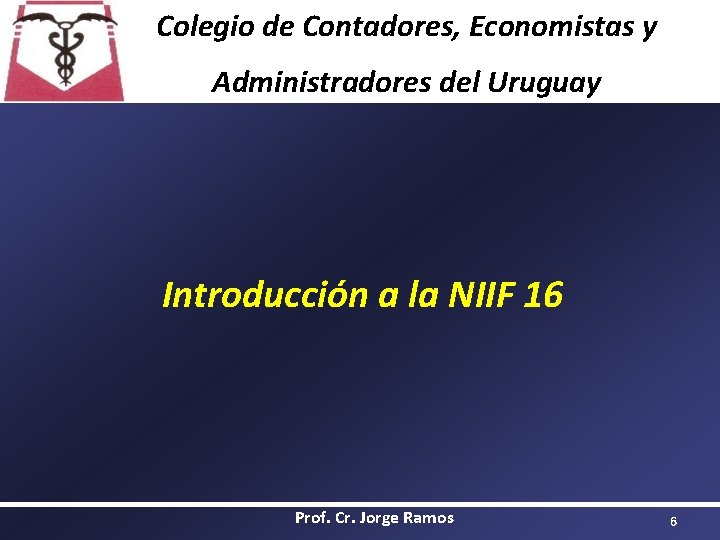 Colegio de Contadores, Economistas y Administradores del Uruguay Introducción a la NIIF 16 Prof.