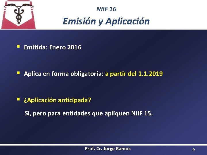 NIIF 16 Emisión y Aplicación § Emitida: Enero 2016 § Aplica en forma obligatoria: