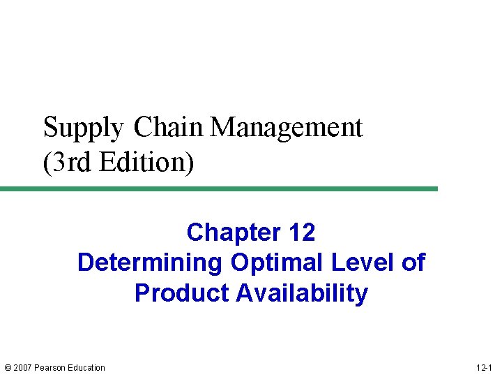Supply Chain Management (3 rd Edition) Chapter 12 Determining Optimal Level of Product Availability