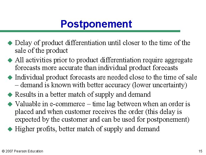 Postponement u u u Delay of product differentiation until closer to the time of