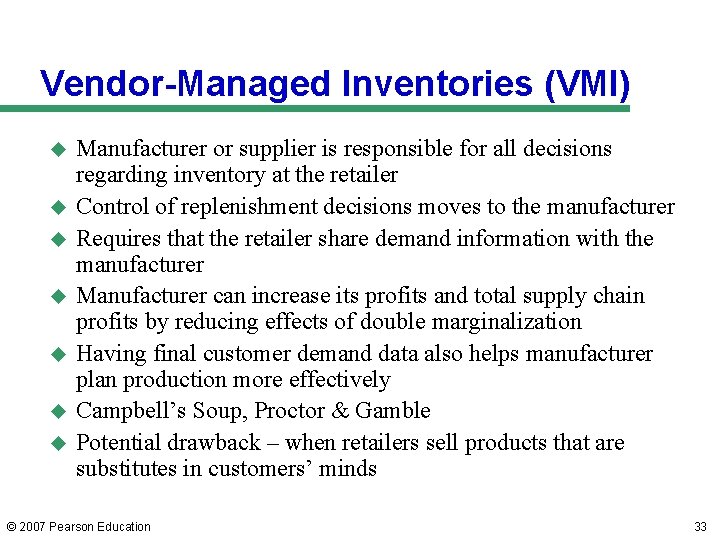 Vendor-Managed Inventories (VMI) u u u u Manufacturer or supplier is responsible for all