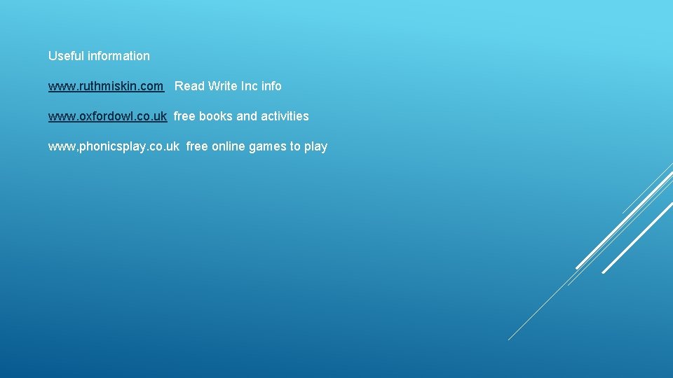 Useful information www. ruthmiskin. com Read Write Inc info www. oxfordowl. co. uk free Useful information www. ruthmiskin. com Read Write Inc info www. oxfordowl. co. uk free