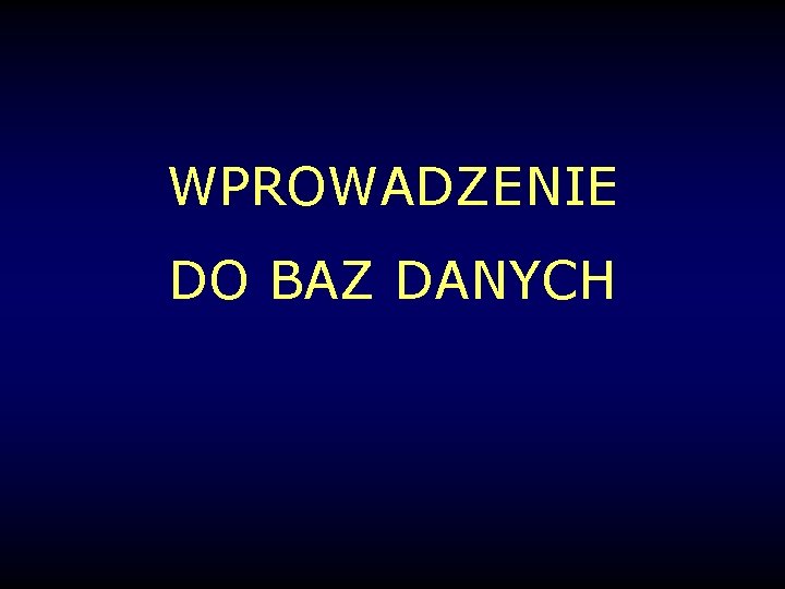 WPROWADZENIE DO BAZ DANYCH 