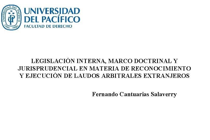 LEGISLACIÓN INTERNA, MARCO DOCTRINAL Y JURISPRUDENCIAL EN MATERIA DE RECONOCIMIENTO Y EJECUCIÓN DE LAUDOS