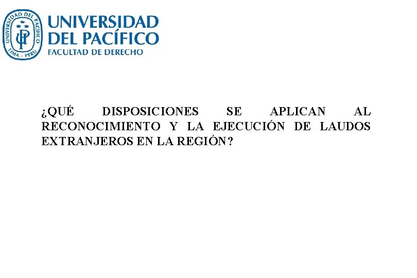 ¿QUÉ DISPOSICIONES SE APLICAN AL RECONOCIMIENTO Y LA EJECUCIÓN DE LAUDOS EXTRANJEROS EN LA