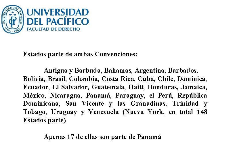 Estados parte de ambas Convenciones: Antigua y Barbuda, Bahamas, Argentina, Barbados, Bolivia, Brasil, Colombia,